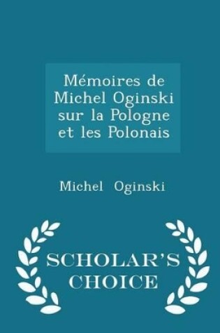 Cover of Memoires de Michel Oginski Sur La Pologne Et Les Polonais - Scholar's Choice Edition