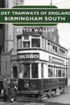 Book cover for Lost Tramways of England: Birmingham South