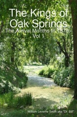 Cover of The Kings of Oak Springs: the Arrival Months in 1876 Vol 1