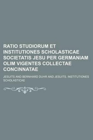 Cover of Ratio Studiorum Et Institutiones Scholasticae Societatis Jesu Per Germaniam Olim Vigentes Collectae Concinnatae (3)