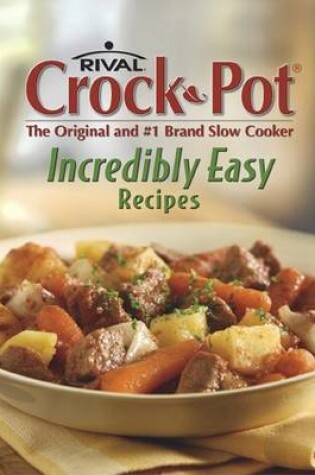 Cover of Rival Crock-Pot Incredibly Easy Recipes