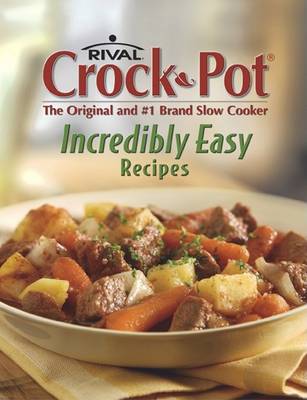 Book cover for Rival Crock-Pot Incredibly Easy Recipes