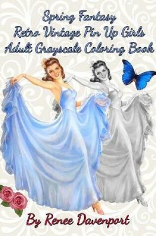 Cover of Spring Fantasy Retro Vintage Pin Up Girls Adult Grayscale Coloring Book