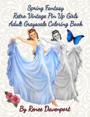Cover of Spring Fantasy Retro Vintage Pin Up Girls Adult Grayscale Coloring Book