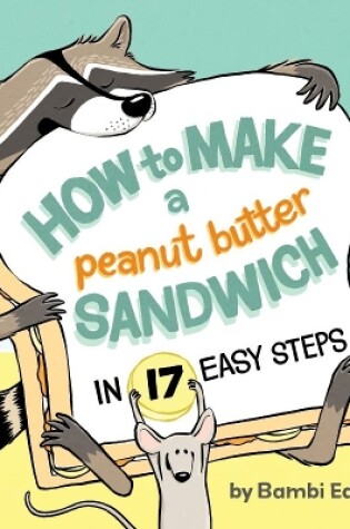 Cover of How to Make a Peanut Butter Sandwich in 17 Easy Steps