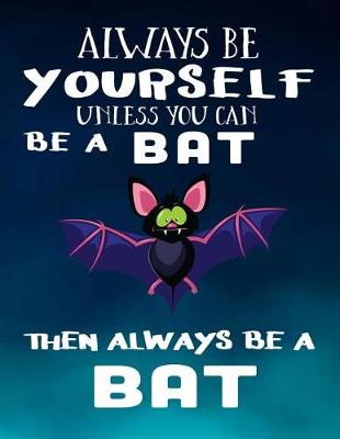 Book cover for Always Be Yourself Unless You Can Be a Bat Then Always Be a Bat