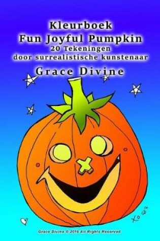 Cover of Kleurboek Fun Joyful Pumpkin 20 Tekeningen door surrealistische kunstenaar Grace Divine