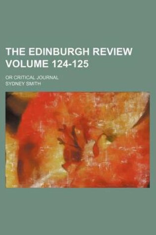 Cover of The Edinburgh Review Volume 124-125; Or Critical Journal