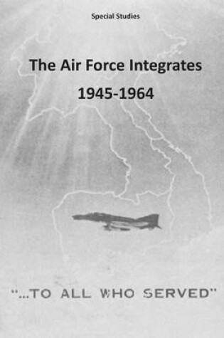 Cover of The Air Force Integrates 1945-1964
