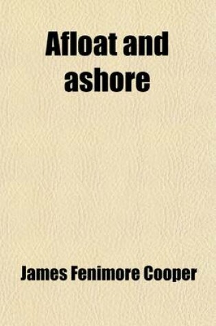 Cover of Afloat and Ashore; Or, the Adventures of Miles Wallingford, by the Author of 'The Pilot'