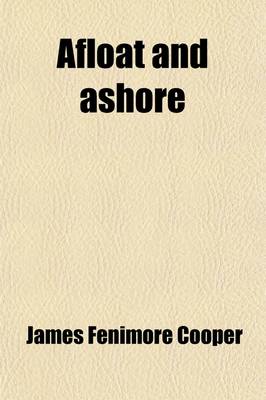 Book cover for Afloat and Ashore; Or, the Adventures of Miles Wallingford, by the Author of 'The Pilot'