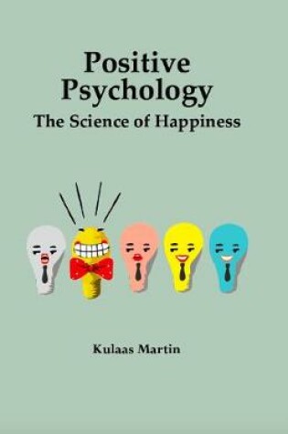 Cover of Positive Psychology : The Science of Happiness