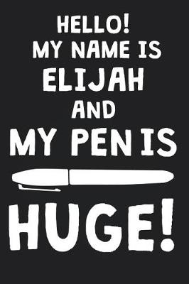 Book cover for Hello! My Name Is ELIJAH And My Pen Is Huge!