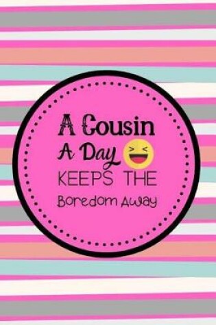 Cover of A Cousin A Day Keeps The Boredom Away