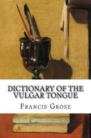 Cover of Dictionary of the Vulgar Tongue