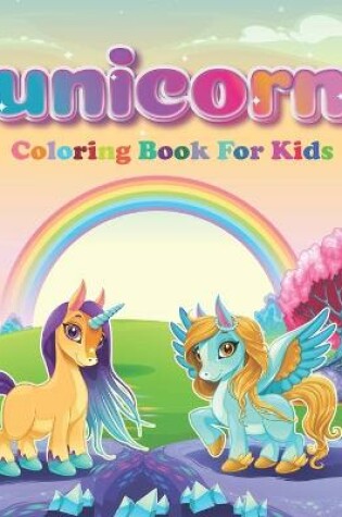 Cover of Unicorn Coloring Book For Kids