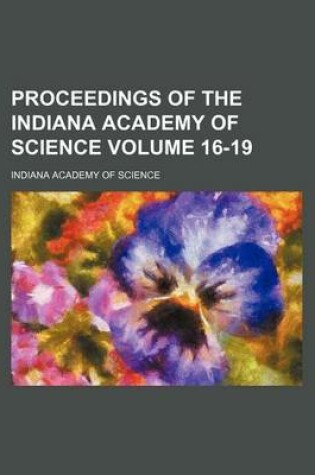 Cover of Proceedings of the Indiana Academy of Science Volume 16-19