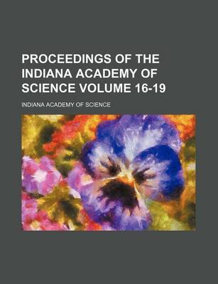 Book cover for Proceedings of the Indiana Academy of Science Volume 16-19