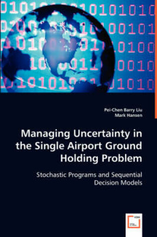 Cover of Managing Uncertainty in the Single Airport Ground Holding Problem