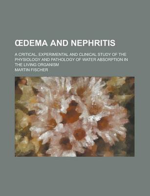 Book cover for Dema and Nephritis; A Critical, Experimental and Clinical Study of the Physiology and Pathology of Water Absorption in the Living Organism