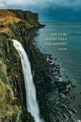 Book cover for Just Let Go and Fall Like a Little Waterfall