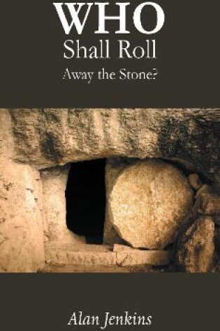 Cover of Who Shall Roll Away the Stone?