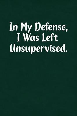 Book cover for In My Defense, I Was Left Unsupervised.