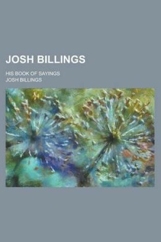 Cover of Josh Billings; His Book of Sayings