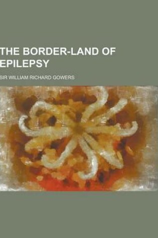 Cover of The Border-Land of Epilepsy