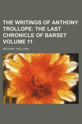 Cover of The Writings of Anthony Trollope Volume 11; The Last Chronicle of Barset