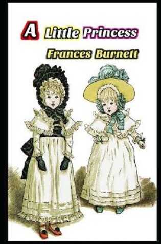 Cover of A Little Princess By Frances Hodgson Burnett (Bed Time Story) "Complete Unabridged & Annotated Version"