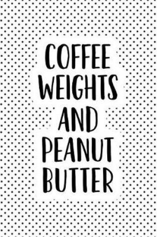 Cover of Coffee Weights and Peanut Butter