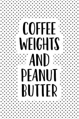 Book cover for Coffee Weights and Peanut Butter