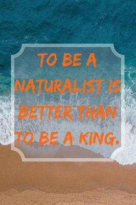 Book cover for To be a Naturalist is Better Than to be a King.