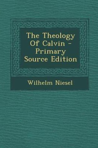 Cover of The Theology of Calvin - Primary Source Edition