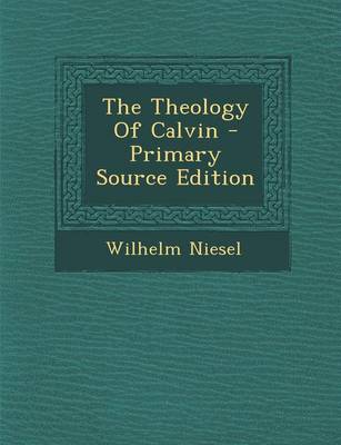 Book cover for The Theology of Calvin - Primary Source Edition