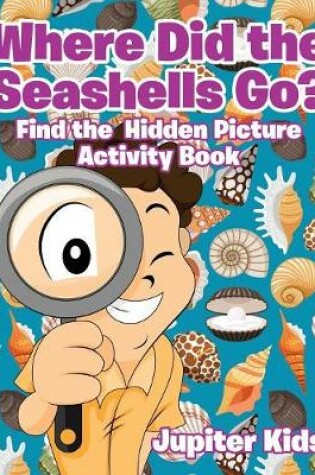 Cover of Where Did the Seashells Go? Find the Hidden Picture Activity Book