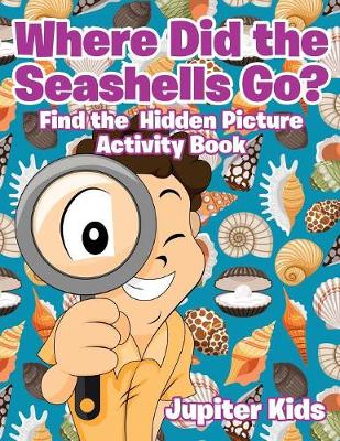 Book cover for Where Did the Seashells Go? Find the Hidden Picture Activity Book