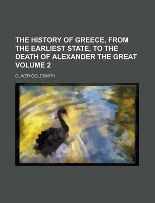 Book cover for The History of Greece, from the Earliest State, to the Death of Alexander the Great Volume 2