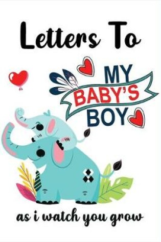 Cover of Letters to my baby boy as I watch you grow