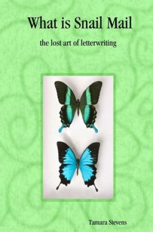 Cover of What Is Snail Mail : The Lost Art Of Letterwriting