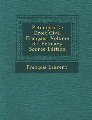 Book cover for Principes de Droit Civil Francais, Volume 8 - Primary Source Edition