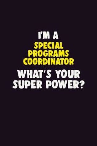 Cover of I'M A Special Programs Coordinator, What's Your Super Power?