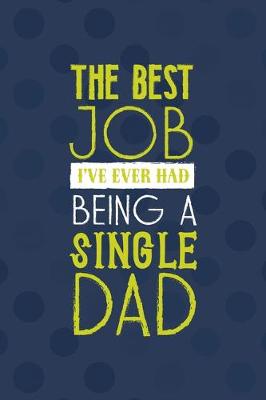 Book cover for The Best Job I've Ever Had Being A Single Dad!