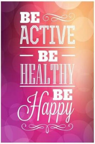 Cover of Be Active Be Healthy Be Happy