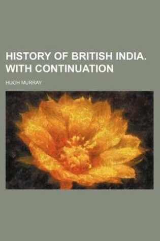 Cover of History of British India. with Continuation