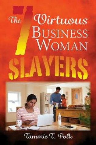 Cover of The 7 Virtuous Business Woman Slayers