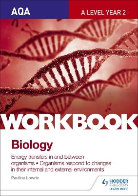 Book cover for AQA A Level Year 2 Biology Workbook: Energy transfers in and between organisms; Organisms respond to changes in their internal and external environments