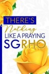 Book cover for There's Nothing Like a Praying SGRHO