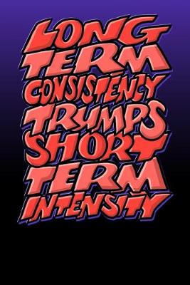 Book cover for Long Term Consistency Trumps Short Term Intensity